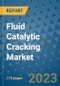 Fluid Catalytic Cracking Market Outlook: Trends, Strategies, Market Size, Market Share, Growth Opportunities and Companies, 2023-2030 - Product Image