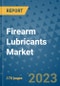 Firearm Lubricants Market Outlook: Trends, Strategies, Market Size, Market Share, Growth Opportunities and Companies, 2023-2030 - Product Image