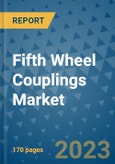 Fifth Wheel Couplings Market Outlook: Trends, Strategies, Market Size, Market Share, Growth Opportunities and Companies, 2023-2030- Product Image