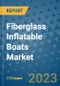 Fiberglass Inflatable Boats Market Outlook: Trends, Strategies, Market Size, Market Share, Growth Opportunities and Companies, 2023-2030 - Product Image