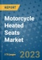 Motorcycle Heated Seats Market Outlook: Trends, Strategies, Market Size, Market Share, Growth Opportunities and Companies, 2023-2030 - Product Image