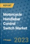 Motorcycle Handlebar Control Switch Market Outlook: Trends, Strategies, Market Size, Market Share, Growth Opportunities and Companies, 2023-2030 - Product Image
