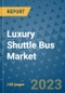 Luxury Shuttle Bus Market Outlook: Trends, Strategies, Market Size, Market Share, Growth Opportunities and Companies, 2023-2030 - Product Image