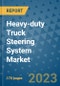 Heavy-duty Truck Steering System Market Outlook: Trends, Strategies, Market Size, Market Share, Growth Opportunities and Companies, 2023-2030 - Product Image