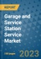 Garage and Service Station Service Market Outlook: Trends, Strategies, Market Size, Market Share, Growth Opportunities and Companies, 2023-2030 - Product Image