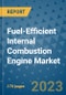 Fuel-Efficient Internal Combustion Engine Market Outlook: Trends, Strategies, Market Size, Market Share, Growth Opportunities and Companies, 2023-2030 - Product Image