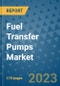 Fuel Transfer Pumps Market Outlook: Trends, Strategies, Market Size, Market Share, Growth Opportunities and Companies, 2023-2030 - Product Image
