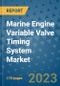 Marine Engine Variable Valve Timing System Market Outlook: Trends, Strategies, Market Size, Market Share, Growth Opportunities and Companies, 2023-2030 - Product Image