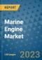 Marine Engine Market Size, Share, Trends, Outlook to 2030 - Analysis of Industry Dynamics, Growth Strategies, Companies, Types, Applications, and Countries Report - Product Image