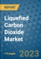 Liquefied Carbon Dioxide Market Outlook: Trends, Strategies, Market Size, Market Share, Growth Opportunities and Companies, 2023-2030 - Product Image