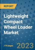 Lightweight Compact Wheel Loader Market Outlook: Trends, Strategies, Market Size, Market Share, Growth Opportunities and Companies, 2023-2030- Product Image