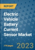Electric Vehicle Battery Current Sensor Market Outlook: Trends, Strategies, Market Size, Market Share, Growth Opportunities and Companies, 2023-2030- Product Image