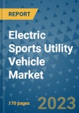 Electric Sports Utility Vehicle Market Outlook: Trends, Strategies, Market Size, Market Share, Growth Opportunities and Companies, 2023-2030- Product Image