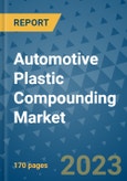 Automotive Plastic Compounding Market Outlook: Trends, Strategies, Market Size, Market Share, Growth Opportunities and Companies, 2023-2030- Product Image