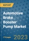 Automotive Brake Booster Pump Market Outlook: Trends, Strategies, Market Size, Market Share, Growth Opportunities and Companies, 2023-2030 - Product Image