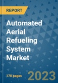 Automated Aerial Refueling System Market Outlook: Trends, Strategies, Market Size, Market Share, Growth Opportunities and Companies, 2023-2030- Product Image