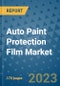 Auto Paint Protection Film Market Outlook: Trends, Strategies, Market Size, Market Share, Growth Opportunities and Companies, 2023-2030 - Product Image