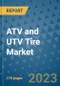 ATV and UTV Tire Market Outlook: Trends, Strategies, Market Size, Market Share, Growth Opportunities and Companies, 2023-2030 - Product Image