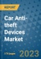 Car Anti-theft Devices Market Outlook: Trends, Strategies, Market Size, Market Share, Growth Opportunities and Companies, 2023-2030 - Product Image