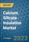 Calcium Silicate Insulation Market Outlook: Trends, Strategies, Market Size, Market Share, Growth Opportunities and Companies, 2023-2030 - Product Image