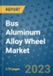 Bus Aluminum Alloy Wheel Market Outlook: Trends, Strategies, Market Size, Market Share, Growth Opportunities and Companies, 2023-2030 - Product Image