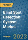 Blind Spot Detection System Market Outlook: Trends, Strategies, Market Size, Market Share, Growth Opportunities and Companies, 2023-2030- Product Image