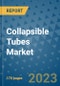 Collapsible Tubes Market Outlook: Trends, Strategies, Market Size, Market Share, Growth Opportunities and Companies, 2023-2030 - Product Image
