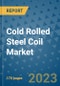 Cold Rolled Steel Coil Market Outlook: Trends, Strategies, Market Size, Market Share, Growth Opportunities and Companies, 2023-2030 - Product Image