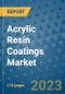 Acrylic Resin Coatings Market Outlook: Trends, Strategies, Market Size, Market Share, Growth Opportunities and Companies, 2023-2030 - Product Image