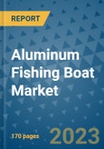 Aluminum Fishing Boat Market Outlook: Trends, Strategies, Market Size, Market Share, Growth Opportunities and Companies, 2023-2030- Product Image