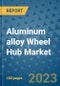Aluminum alloy Wheel Hub Market Outlook: Trends, Strategies, Market Size, Market Share, Growth Opportunities and Companies, 2023-2030 - Product Image
