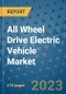 All Wheel Drive Electric Vehicle Market Outlook: Trends, Strategies, Market Size, Market Share, Growth Opportunities and Companies, 2023-2030 - Product Image