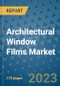 Architectural Window Films Market Outlook: Trends, Strategies, Market Size, Market Share, Growth Opportunities and Companies, 2023-2030 - Product Image