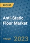 Anti-Static Floor Market Outlook: Trends, Strategies, Market Size, Market Share, Growth Opportunities and Companies, 2023-2030 - Product Image