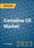 Camelina Oil Market Outlook: Trends, Strategies, Market Size, Market Share, Growth Opportunities and Companies, 2023-2030- Product Image