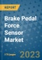 Brake Pedal Force Sensor Market Outlook: Trends, Strategies, Market Size, Market Share, Growth Opportunities and Companies, 2023-2030 - Product Image