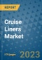 Cruise Liners Market Outlook: Trends, Strategies, Market Size, Market Share, Growth Opportunities and Companies, 2023-2030 - Product Image