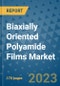 Biaxially Oriented Polyamide Films Market Outlook: Trends, Strategies, Market Size, Market Share, Growth Opportunities and Companies, 2023-2030 - Product Image