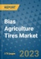 Bias Agriculture Tires Market Outlook: Trends, Strategies, Market Size, Market Share, Growth Opportunities and Companies, 2023-2030 - Product Image