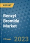Benzyl Bromide Market Outlook: Trends, Strategies, Market Size, Market Share, Growth Opportunities and Companies, 2023-2030 - Product Image