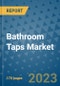 Bathroom Taps Market Outlook: Trends, Strategies, Market Size, Market Share, Growth Opportunities and Companies, 2023-2030 - Product Image