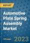 Automotive Plate Spring Assembly Market Outlook: Trends, Strategies, Market Size, Market Share, Growth Opportunities and Companies, 2023-2030 - Product Image