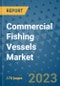 Commercial Fishing Vessels Market Outlook: Trends, Strategies, Market Size, Market Share, Growth Opportunities and Companies, 2023-2030 - Product Image