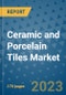 Ceramic and Porcelain Tiles Market Outlook: Trends, Strategies, Market Size, Market Share, Growth Opportunities and Companies, 2023-2030 - Product Image