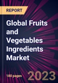 Global Fruits and Vegetables Ingredients Market 2023-2027- Product Image