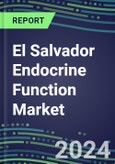 2024 El Salvador Endocrine Function Market for 20 Tests - 2023 Supplier Shares and Strategies, Opportunities - 2023-2028 Volume and Sales Segment Forecasts, Latest Technologies and Instrumentation Pipeline- Product Image