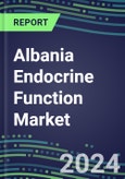 2024 Albania Endocrine Function Market for 20 Tests - 2023 Supplier Shares and Strategies, Opportunities - 2023-2028 Volume and Sales Segment Forecasts, Latest Technologies and Instrumentation Pipeline- Product Image