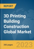 3D Printing Building Construction Global Market Opportunities And Strategies To 2031- Product Image