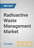 Radioactive Waste Management: Global Markets- Product Image