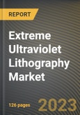 Extreme Ultraviolet Lithography Market Research Report by Light Source, Equipment, State - Cumulative Impact of COVID-19, Russia Ukraine Conflict, and High Inflation - United States Forecast 2023-2030- Product Image